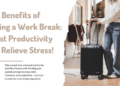 The benefits of taking a work break boost productivity and relieve stress.