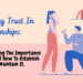 Understanding the importance of trust and how to maintain trust in relationships.